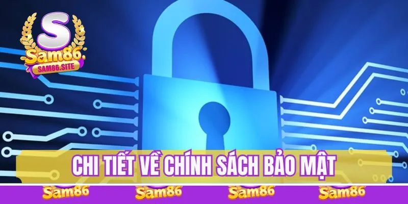 Chi tiết chính sách bảo mật anh em cần nắm khi gia nhập