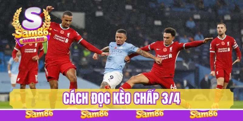 Kèo chấp 3/4 có cách đọc như thế nào?