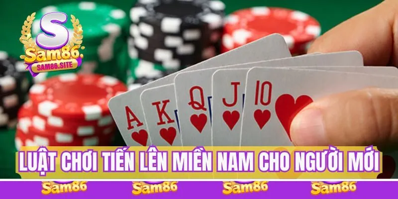 Luật chơi Tiến Lên Miền Nam người mới cần nắm rõ