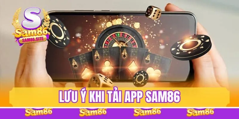 Lưu ý quan trọng khi bet thủ tải app Sam86