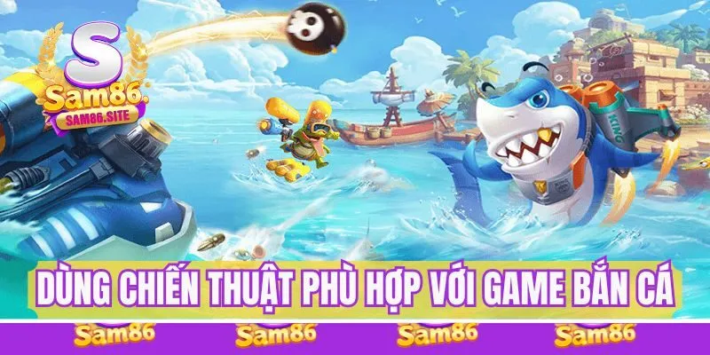  Sử dụng chiến thuật hợp lý trong game bắn cá