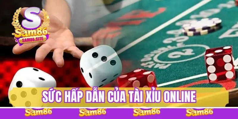 Tài Xỉu online và sức hấp dẫn khó chối từ