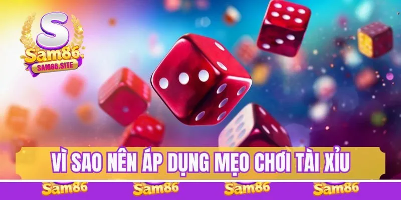 Vì sao nên áp dụng mẹo chơi tài xỉu khi tham gia?