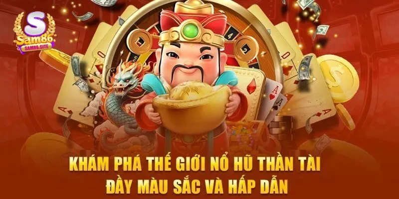 Khám Phá Nổ Hũ Thần Tài Sam86 – Phát Tài Chỉ Với Một Click