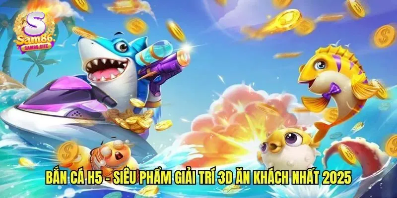 Top Game Bắn Cá H5 Hot Nhất 2025 Tại Cổng Game Sam86